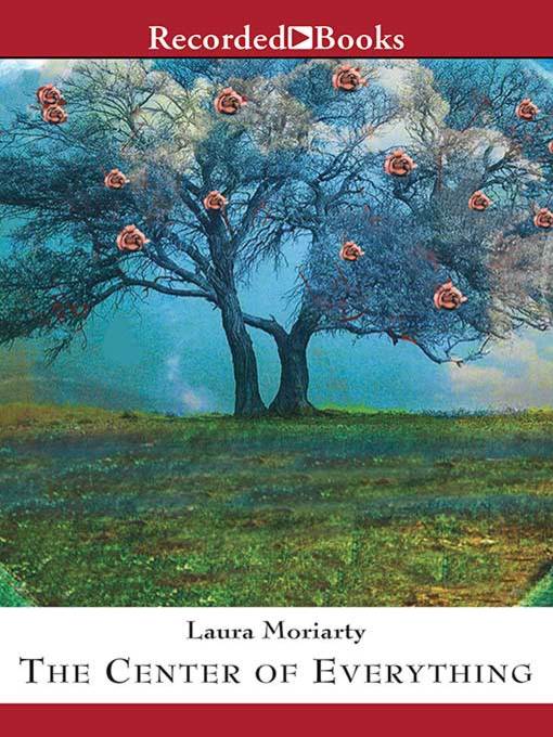 Title details for The Center of Everything by Laura Moriarty - Available